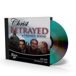 Christ Betrayed by Friends Today CD