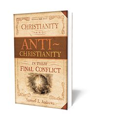 Christianity and Anti-Christianity In Their Final Conflict