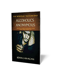 The &quot;Spiritual&quot; Truth Behind Alcoholics Anonymous...