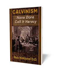 Calvinism - None Dare Call it Heresy