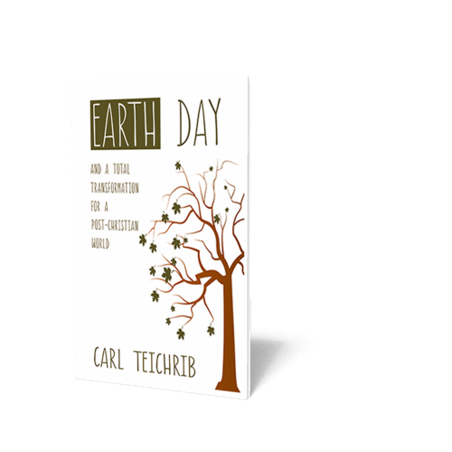 Earth Day and a Total Transformation for a Post-Christian World