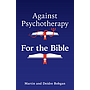 Against Psychotherapy / For the Bible