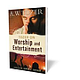 Tozer on Worship and Entertainment