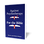 Against Psychotherapy: For the Bible